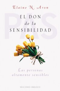 el Don de la sensibilidad. Personas altamente sensibles. Elaine Aron