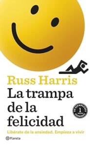 Portada del libro "La trampa de la felicidad", de Russ Harris.