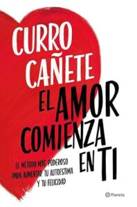 Portada del libro: "El amor comienza en ti", de Curro cañete.