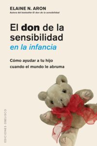 Portada del libro "El don de la sensibilidad en la infancia". Cómo ayudar a tu hijo cuando el mundo le abruma, de la autora Elaine Aron.