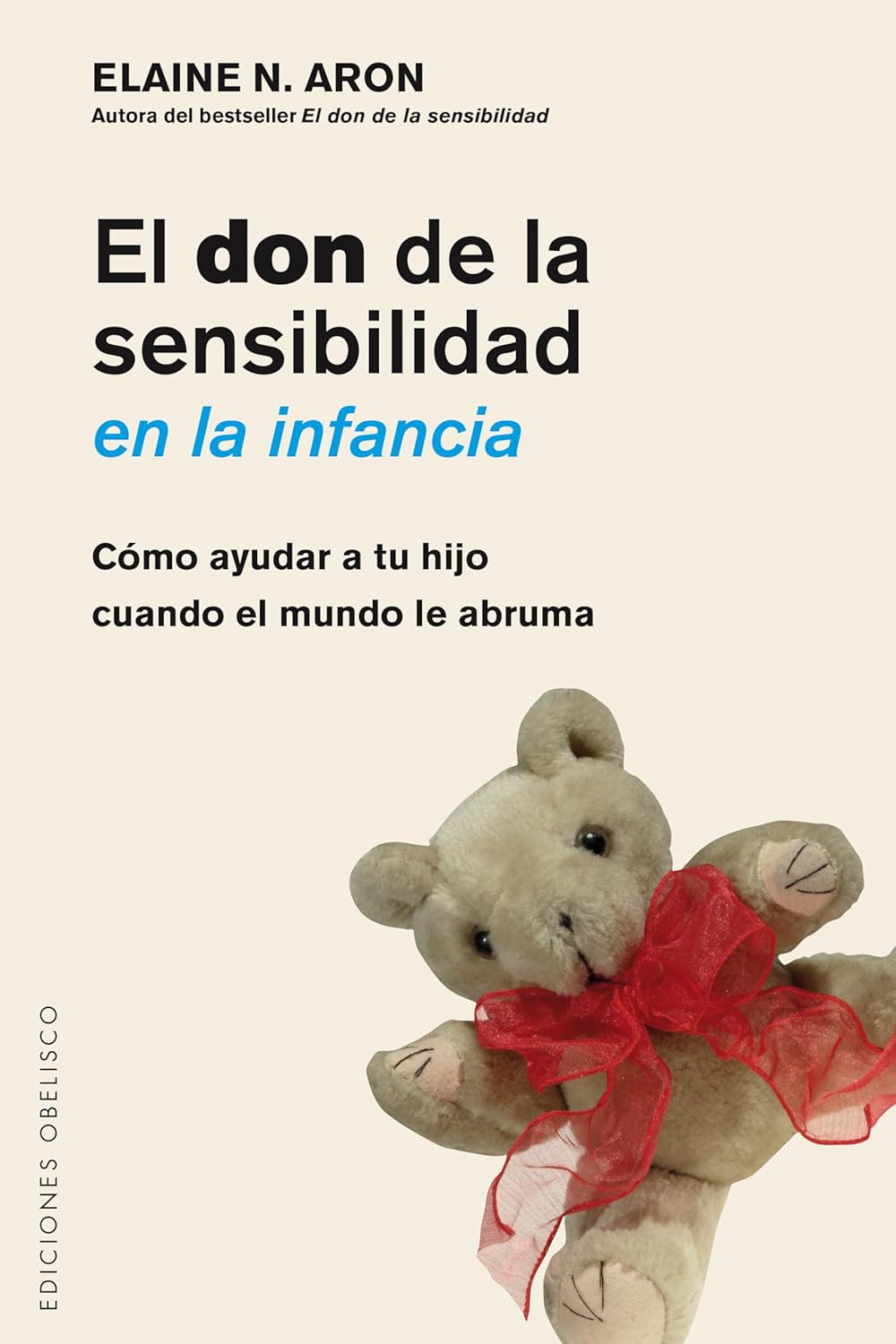 Portada del libro "El don de la sensibilidad en la infancia". Cómo ayudar a tu hijo cuando el mundo le abruma, de la autora Elaine Aron.