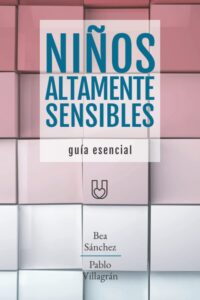Portada del libro "Niños altamente sensibles. Guía esencial", de Pablo Villagrán Fernández y Beatriz Sánchez Morillas.