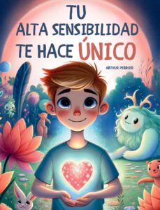 Portada del libro infantil: "Tu alta sensibilidad te hace único", de Arthur Perrier.