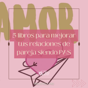 Portada con el título "5 libros para mejorar tus relaciones de pareja siendo personas altamente sensibles (PAS)". Libros recomendados con la ilustración de las palabras "amor" y con un corazón con brazos, subido en un avión de papel. Biblioteca PAS. Emocionalízate.