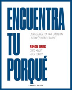 Portada del libro: "Encuentra tu porqué. Una guía práctica para encontrar un propósito en el trabajo", de Simón Sinek.