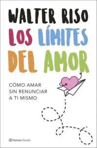 Portada del libro: "Los límites del amor. Cómo amar sin renunciar a ti mismo", de Walter Riso