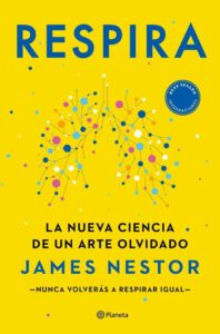 Portada del libro "Respira. La nueva ciencia de un arte olvidado", de James Nestor, letras sobre fondo amarillo con un dibujo de círculos de colores conectados con líneas que representan dos pulmones.