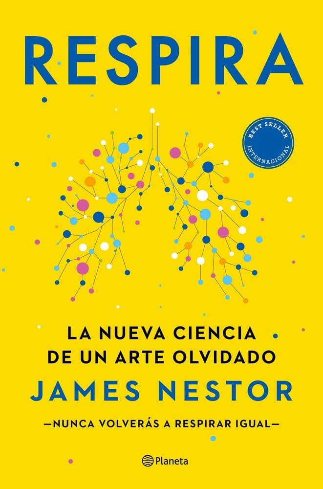 Portada del libro "Respira. La nueva ciencia de un arte olvidado", de James Nestor, letras sobre fondo amarillo con un dibujo de círculos de colores conectados con líneas que representan dos pulmones.